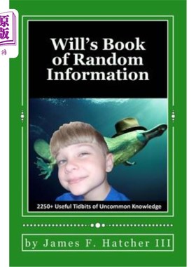 海外直订Will's Book of Random Information: 2250+ Useful Tidbits of Uncommon Knowledge 威尔的随机信息手册：2250+一些