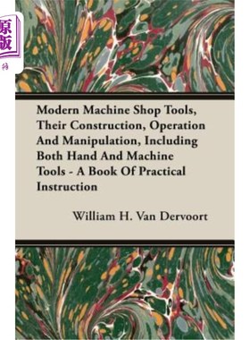 海外直订Modern Machine Shop Tools, Their Construction, Operation And Manipulation, Inclu 现代机械车间工具的构造、操