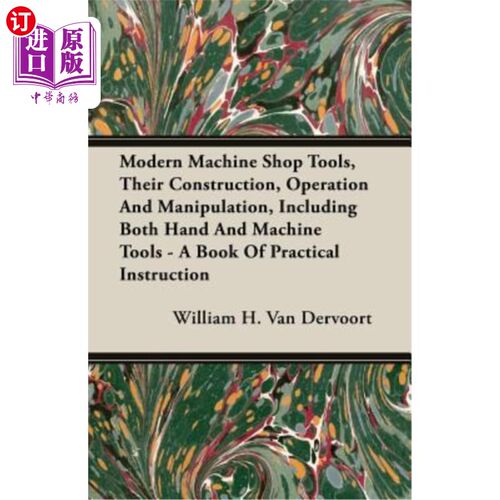 海外直订Modern Machine Shop Tools, Their Construction, Operation And Manipulation, Inclu 现代机械车间工具的构造、操
