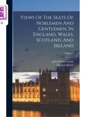 海外直订Views Of The Seats Of Noblemen And Gentlemen, In England, Wales, Scotland, And I 贵族和绅士的座位，在英格兰