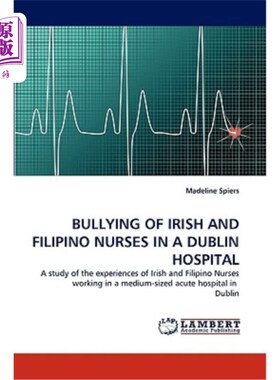海外直订医药图书Bullying of Irish and Filipino Nurses in a Dublin Hospital 都柏林医院爱尔兰和菲律宾护士的欺凌