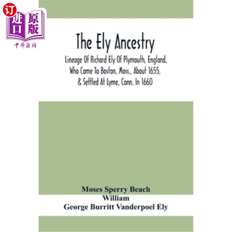 海外直订The Ely Ancestry; Lineage Of Richard Ely Of Plymouth, England, Who Came To Bosto 伊利的祖先；英格兰普利茅斯