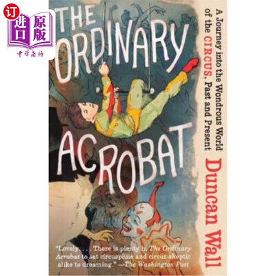 海外直订The Ordinary Acrobat: A Journey Into the Wondrous World of Circus, Past and Pres 平凡的杂技演员:奇妙的马戏
