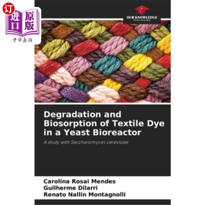 海外直订Degradation and Biosorption of Textile Dye in a Yeast Bioreactor 纺织染料在酵母生物反应器中的降解与生物吸附