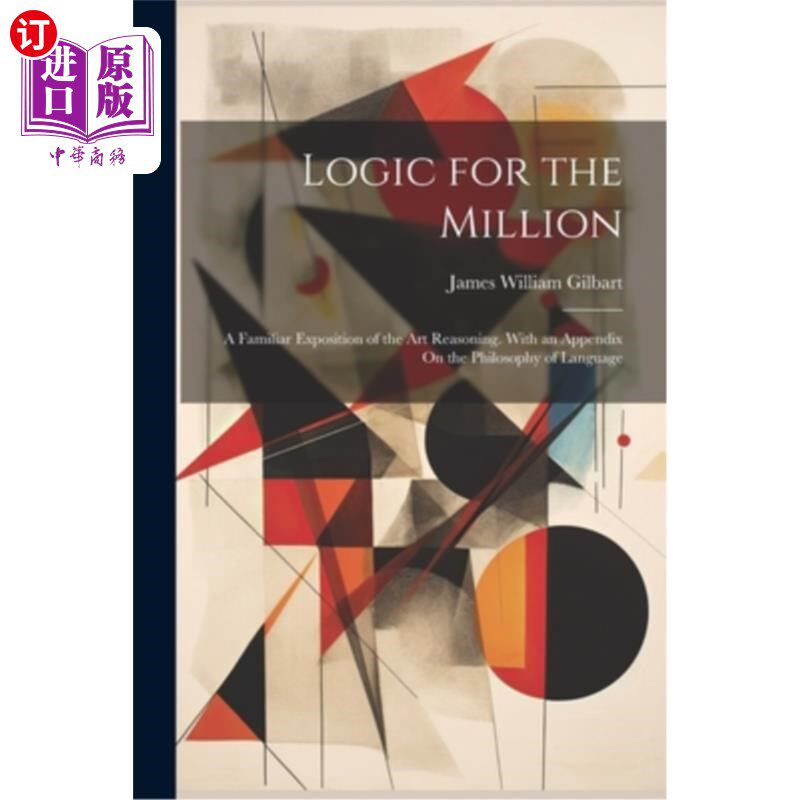 海外直订Logic for the Million: A Familiar Exposition of the Art Reasoning. With an Appen 百万人的逻辑：对艺术推理的