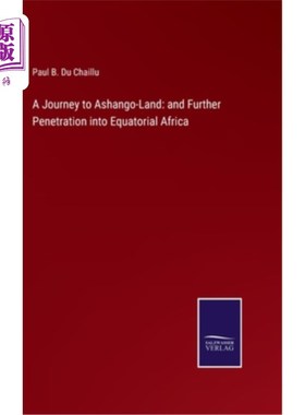 海外直订A Journey to Ashango-Land: and Further Penetration into Equatorial Africa 阿尚哥之旅:以及对赤道非洲的进一步
