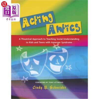 海外直订Acting Antics: A Theatrical Approach to Teaching Social Understanding to Kids an 表演滑稽动作：向患有阿斯伯格综