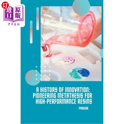 海外直订A History of Innovation: Pioneering Metathesis for High-Performance Resins 创新的历史：高性能树脂的开创性合