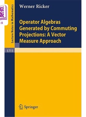 海外直订Operator Algebras Generated by Commuting Projections: A Vector Measure Approach 交换投影生成的算子代数：向