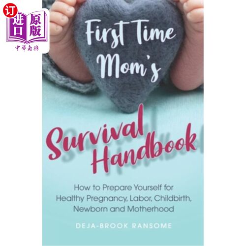 海外直订医药图书First Time Mom's Survival Handbook: How to Prepare Yourself for Healthy Pregnanc 第1次妈妈的生存手