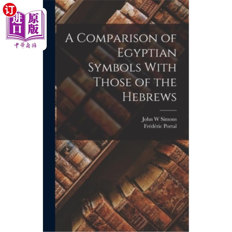 海外直订A Comparison of Egyptian Symbols With Those of the Hebrews 埃及符号与希伯来人符号之比较