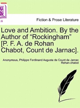 海外直订Love and Ambition. By the Author of Rockingham [P. F. A. de Rohan Chabot, Count  爱和野心。由Rock
