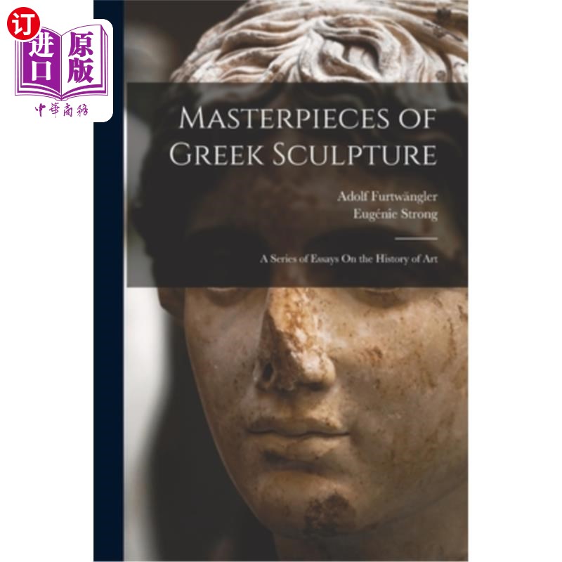 海外直订Masterpieces of Greek Sculpture: A Series of Essays On the History of Art 希腊雕塑的杰作:美术史论文集系列