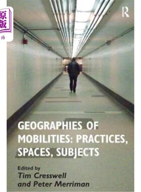 海外直订Geographies of Mobilities: Practices, Spaces, Subjects 移动地理:实践，空间，主题