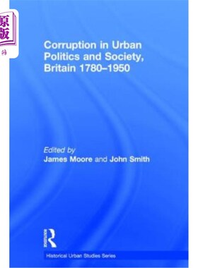 海外直订Corruption in Urban Politics and Society, Britain 1780-1950