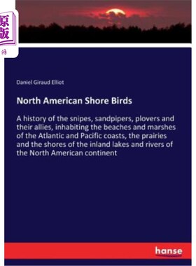 海外直订North American Shore Birds: A history of the snipes, sandpipers, plovers and the 北美海岸鸟:鹬，矶鹞，鸻和