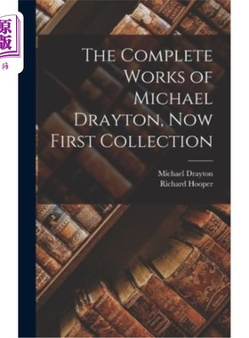 海外直订The Complete Works of Michael Drayton, Now First Collection 《迈克尔·德雷顿全集》，现在第一部合集