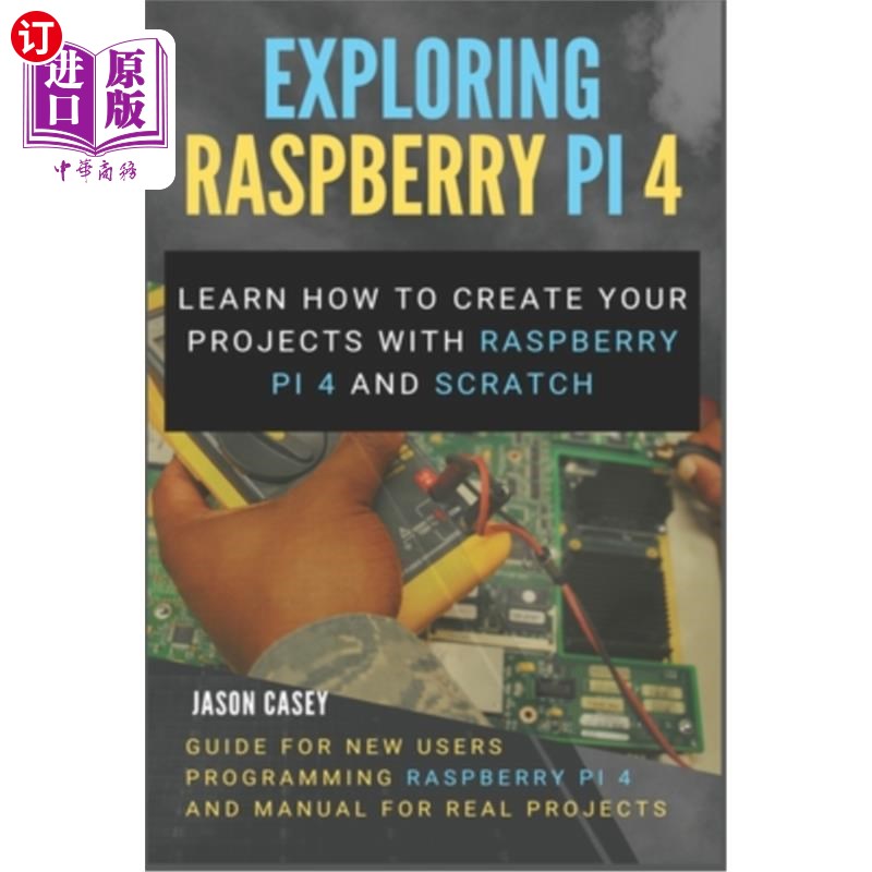 海外直订Exploring Raspberry Pi 4: Learn how to create your projects with Raspberry Pi 4  探索树莓派4:学习如何用树莓