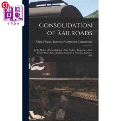 海外直订Consolidation of Railroads: In the Matter of Consolidation of the Railway Proper 《铁路的合并:关于将美国铁