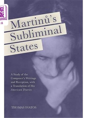 海外直订Martinu's Subliminal States: A Study of the Composer's Writings and Reception, w 马蒂努的潜意识状态:作曲家