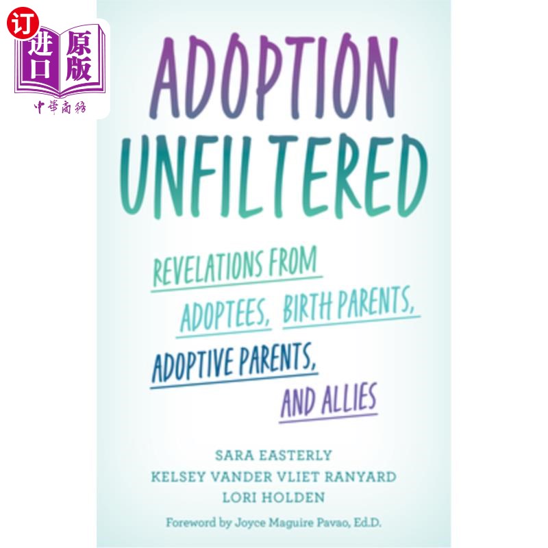 海外直订Adoption Unfiltered: Revelations from Adoptees, Birth Parents, Adoptive Parents, 未经过滤的收养:来自被收养