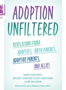 海外直订Adoption Unfiltered: Revelations from Adoptees, Birth Parents, Adoptive Parents, 未经过滤的收养:来自被收养