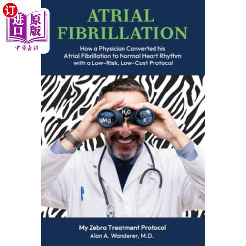 海外直订医药图书Atrial Fibrillation: How A Physician Converted his Atrial Fibrillation to Normal 心房颤动：医生如何