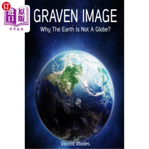 海外直订Graven Image: Why The Earth Is Not A Globe? 雕刻图像：为什么地球不是一个球体？