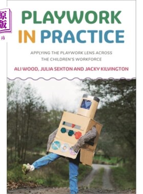 海外直订Playwork in Practice: Applying the Playwork Lens Across the Children's Workforce 实践中的游戏：在儿童劳动力