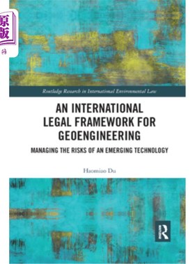 海外直订An International Legal Framework for Geoengineering: Managing the Risks of an Em 地球工程的国际法律框架：管
