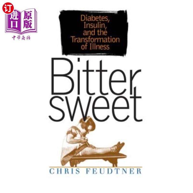 海外直订医药图书Bittersweet: Diabetes, Insulin, and the Transformation of Illness 苦乐参半:糖尿病、胰岛素和疾病的转