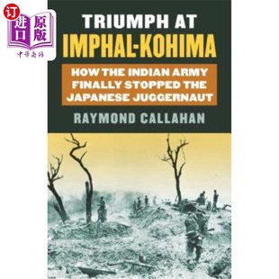 印 胜利 the 科希马战役 英帕尔 Finally 海外直订Triumph Kohima How Indian Imphal Jugge Army Japanese Stopped