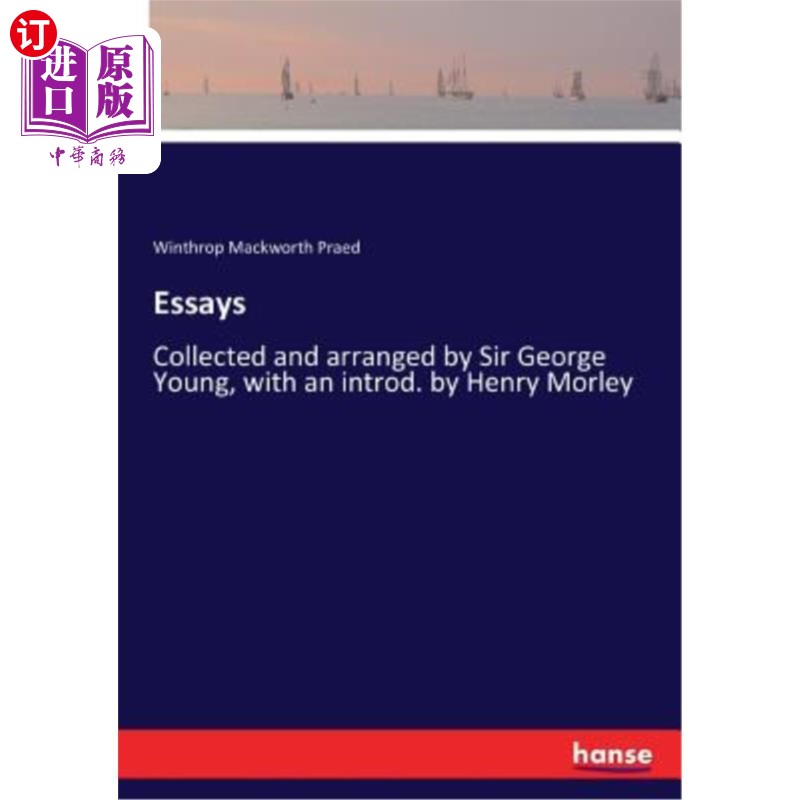 海外直订Essays: Collected and arranged by Sir George Young, with an introd. by Henry Mor 散文:由乔治·杨爵士收集整