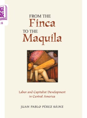 海外直订From the Finca to the Maquila: Labor and Capitalist Development in Central Ameri 从Finca到Maq