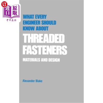 海外直订What Every Engineer Should Know about Threaded Fasteners: Materials and Design 每个工程师都应该了解的螺纹紧