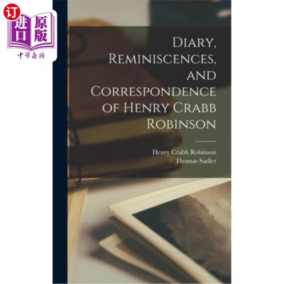 海外直订Diary, Reminiscences, and Correspondence of Henry Crabb Robinson 亨利·克拉布·罗宾逊的日记、回忆和信件