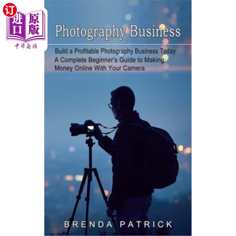 海外直订Photography Business: Build a Profitable Photography Business Today (A Complete  摄影业务:今天建立一个有利