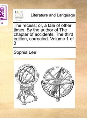 海外直订The Recess; Or, a Tale of Other Times. by the Author of the Chapter of Accidents 课间休息;或者，另一个时代