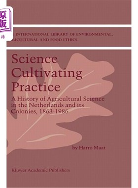 海外直订Science Cultivating Practice: A History of Agricultural Science in the Netherlan 科学培育实践:荷兰及其殖民