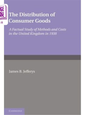 海外直订The Distribution of Consumer Goods: A Factual Study of Methods and Costs in the  消费品的分配：1938年英国方