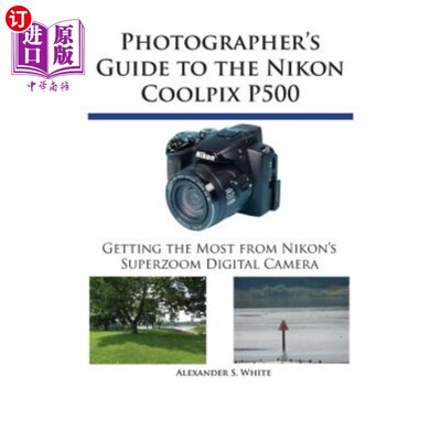 海外直订Photographer's Guide to the Nikon Coolpix P500: Getting the Most from Nikon's Su 尼康Coolpix
