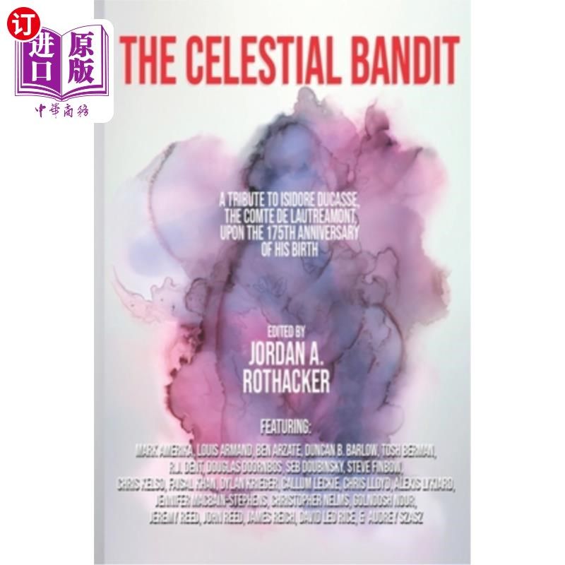 海外直订The Celestial Bandit: Tribute to Isidore Ducasse, the Comte de Lautréamont 天体强盗:献给伊西多尔·杜卡斯，伯