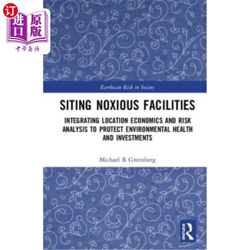 海外直订Siting Noxious Facilities: Integrating Location Economics and Risk Analysis to P 有毒设施选址：整合区位经济