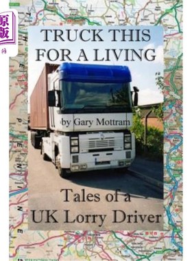 海外直订Truck This For A Living: Tales Of A UK Lorry Driver 以卡车为生:一个英国卡车司机的故事