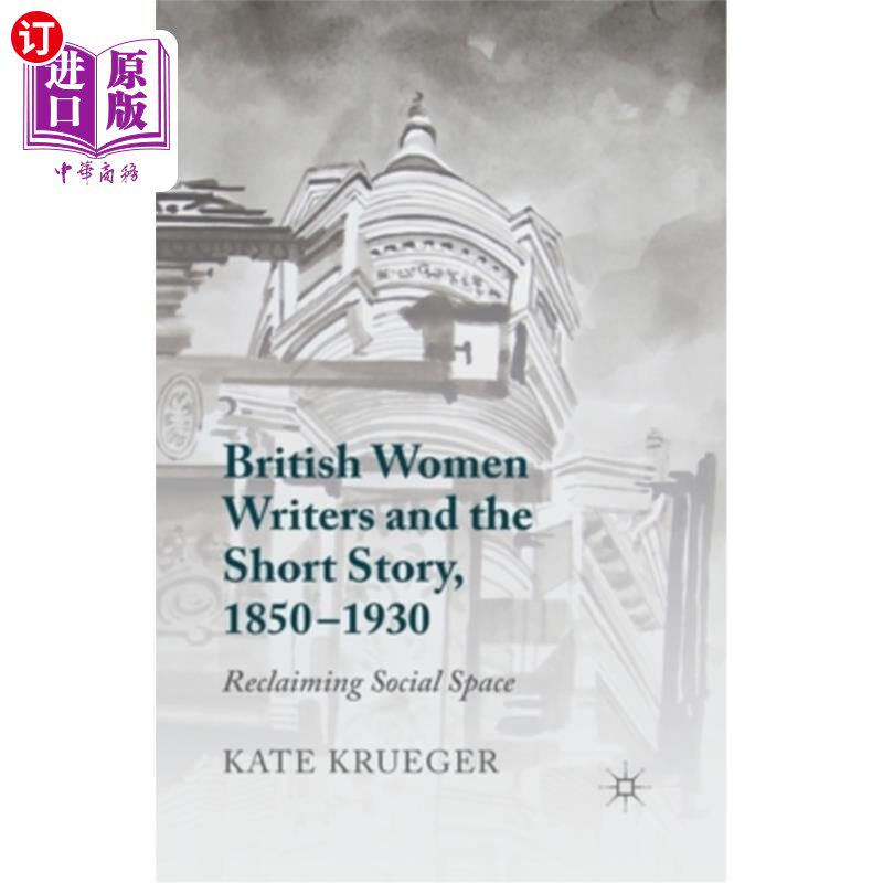 海外直订British Women Writers and the Short Story, 1850-1930: Reclaiming Social Space 1850-1930年英国女