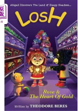 海外直订Losh: Abigail Discovers The Land of Sleepy Headzzz - Rose & The Heart of Gold (B 洛什：阿比盖尔发现了沉睡的