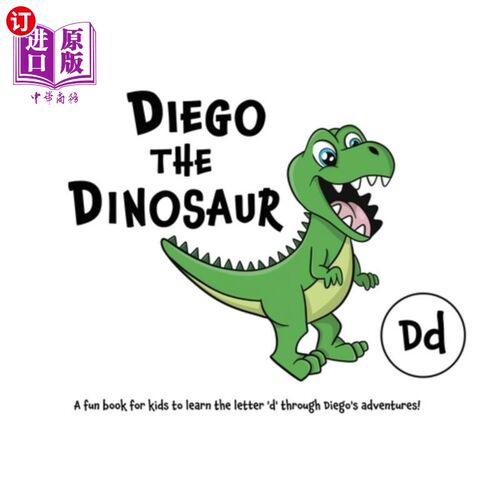 海外直订Diego the Dinosaur: A fun book for kids to learn the letter 'd' through Diego's  恐龙迭戈:一本有趣的书，让