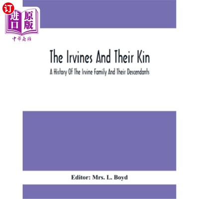 海外直订The Irvines And Their Kin. A History Of The Irvine Family And Their Descendants 欧文一家和他们的亲戚。《欧