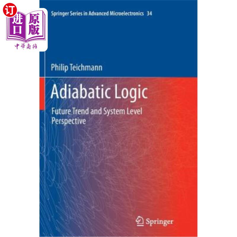 海外直订Adiabatic Logic: Future Trend and System Level Perspective 绝热逻辑:未来趋势和系统级展望