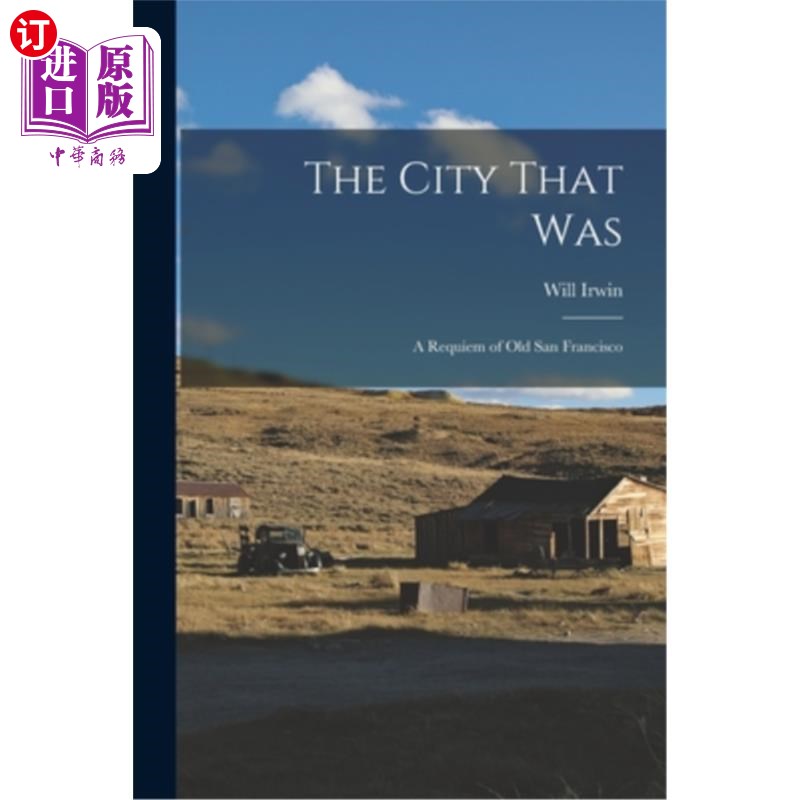海外直订The City That was; a Requiem of old San Francisco 昔日的城市;老旧金山的安魂曲